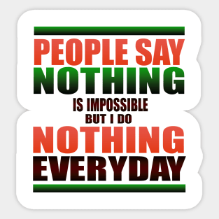 People Say nothing is impossible Sticker